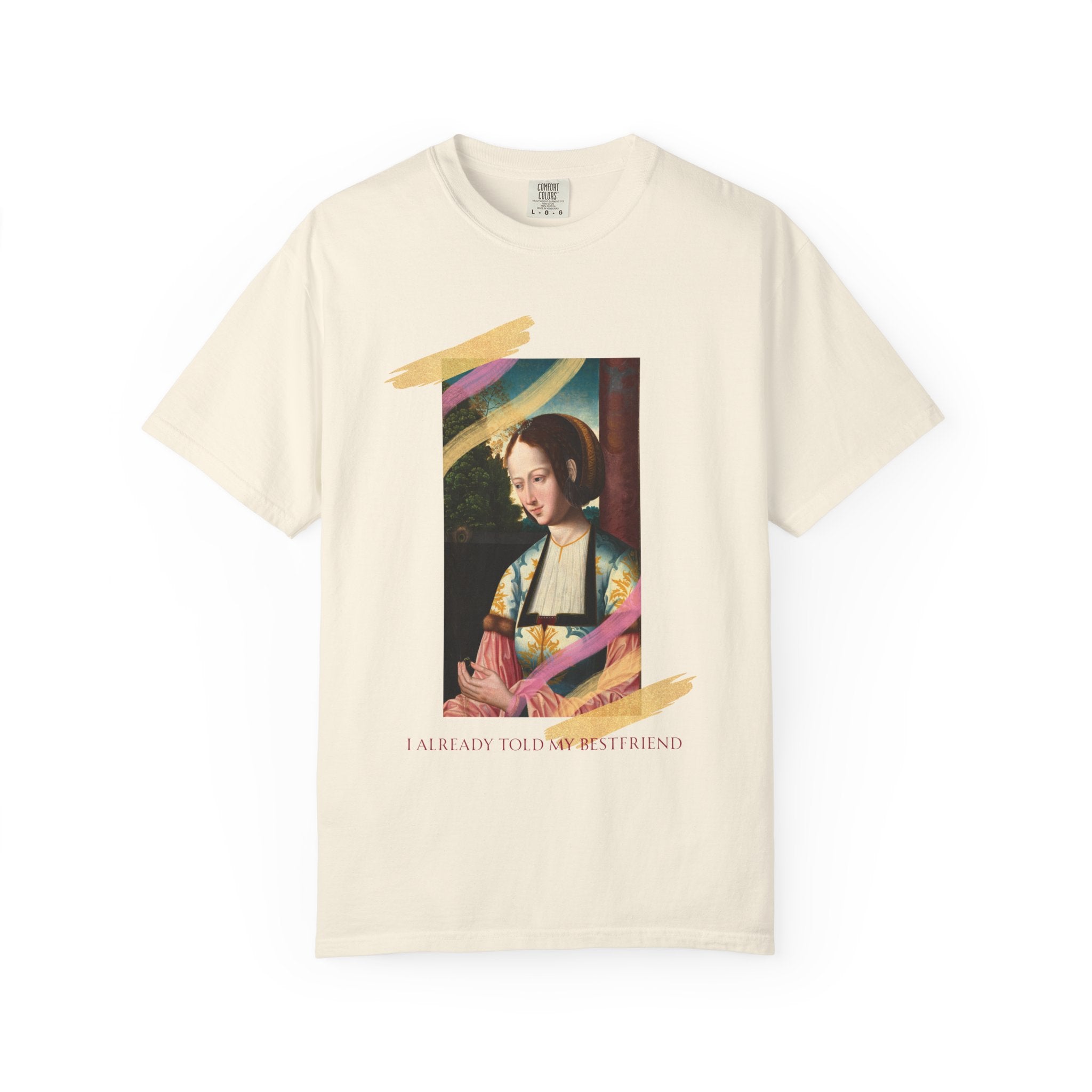 Art Portrait Tee "I Already Told my Bestfriend" — Vintage Renaissance Painting Graphic T-Shirt