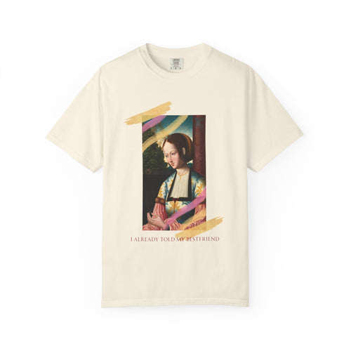 Art Portrait Tee "I Already Told my Bestfriend" — Vintage Renaissance Painting Graphic T-Shirt