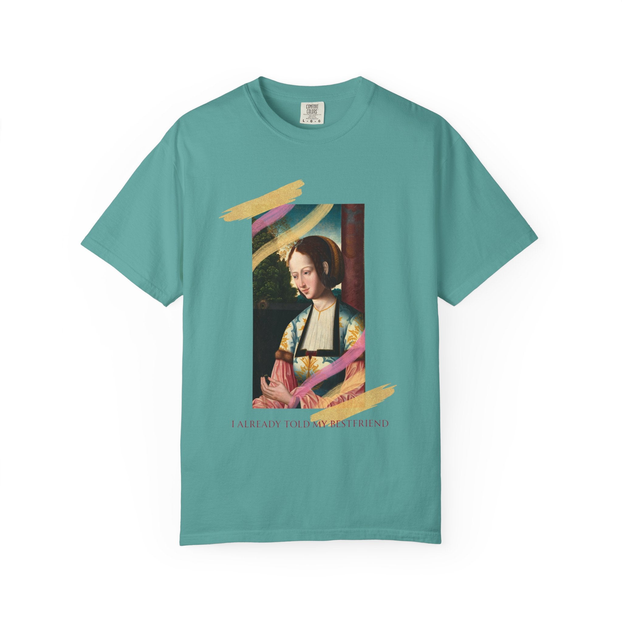 Art Portrait Tee "I Already Told my Bestfriend" — Vintage Renaissance Painting Graphic T-Shirt