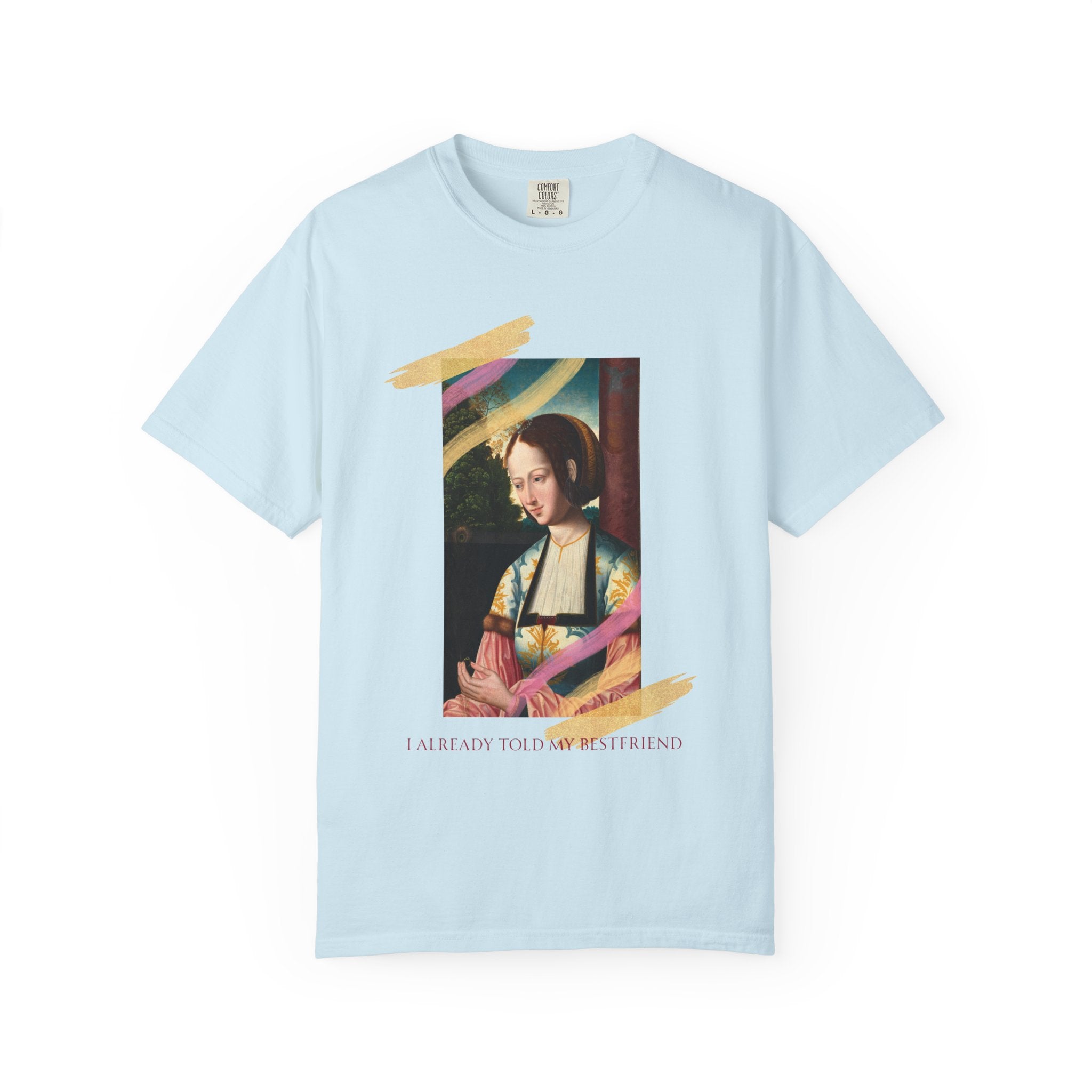 Art Portrait Tee "I Already Told my Bestfriend" — Vintage Renaissance Painting Graphic T-Shirt