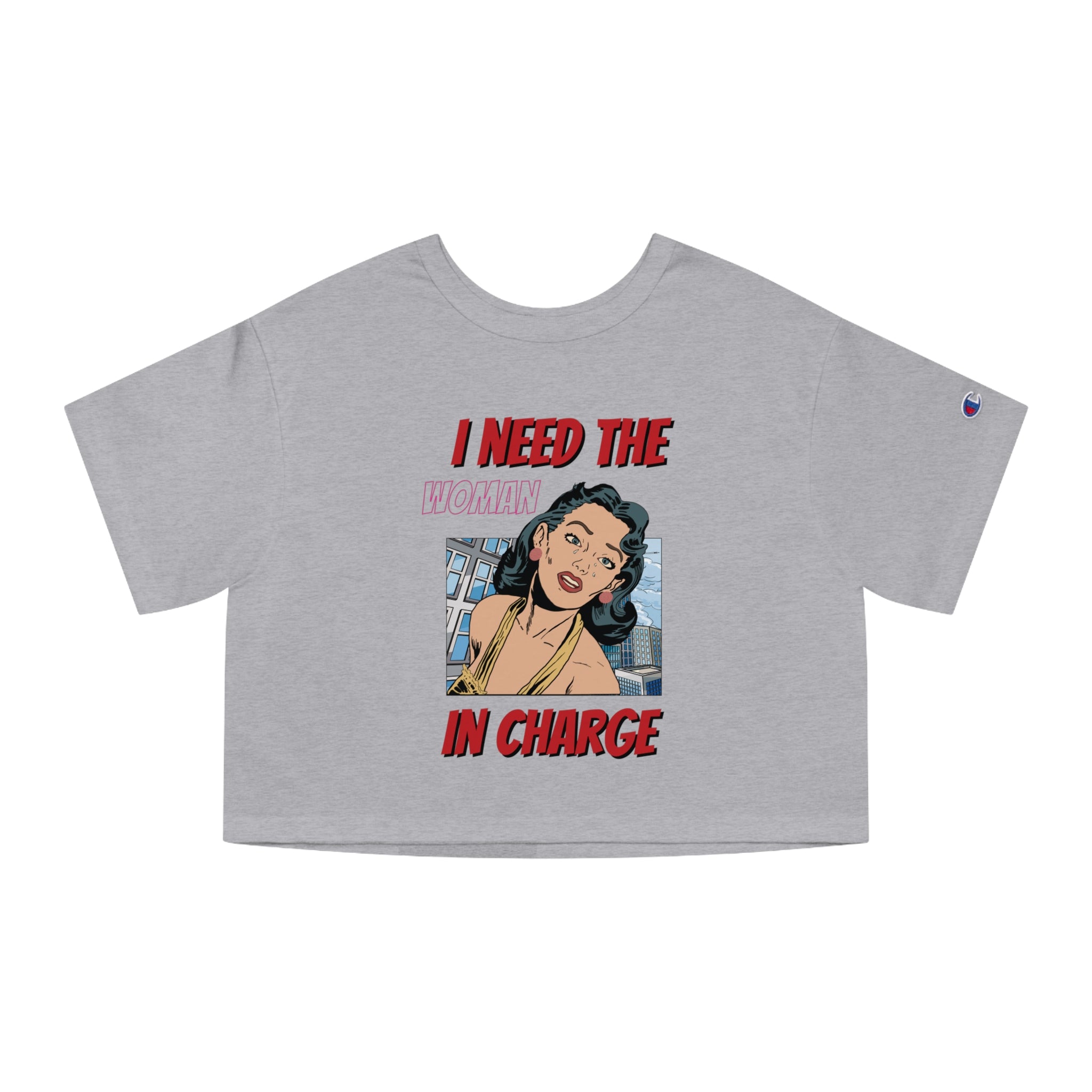 I Need The Woman In Charge Cropped Tee