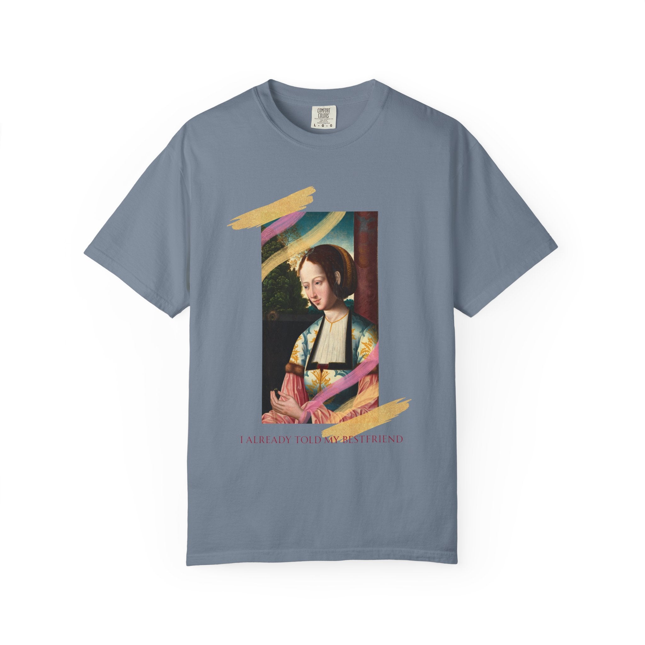 Art Portrait Tee "I Already Told my Bestfriend" — Vintage Renaissance Painting Graphic T-Shirt