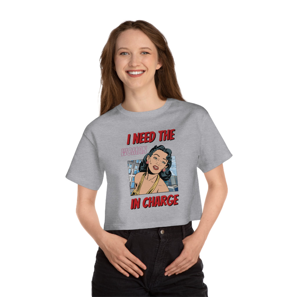 I Need The Woman In Charge Cropped Tee