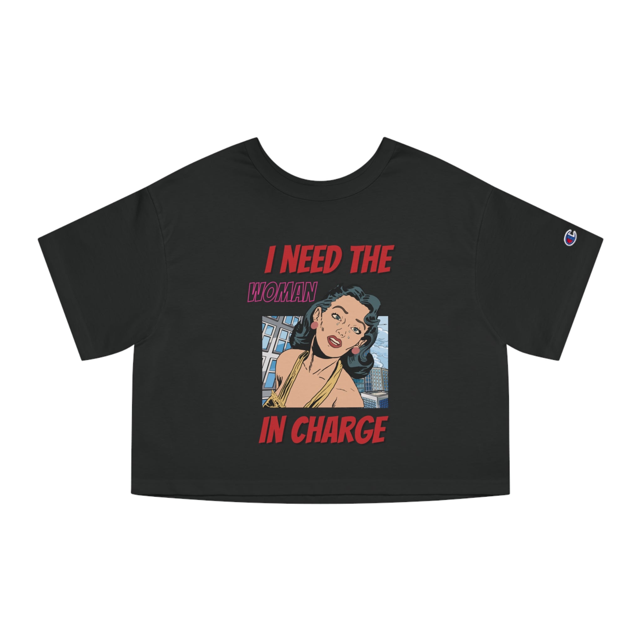 I Need The Woman In Charge Cropped Tee