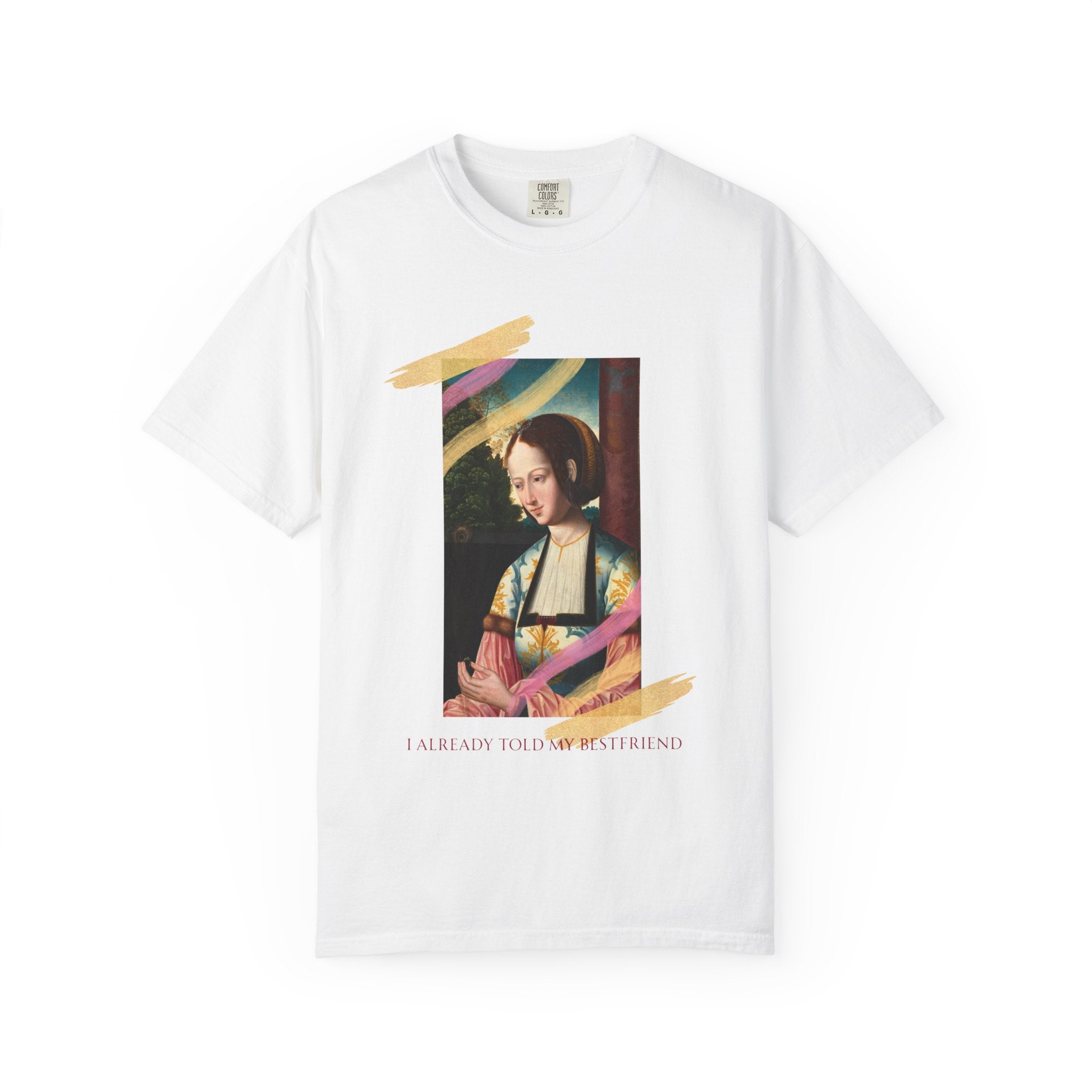 Art Portrait Tee "I Already Told my Bestfriend" — Vintage Renaissance Painting Graphic T-Shirt