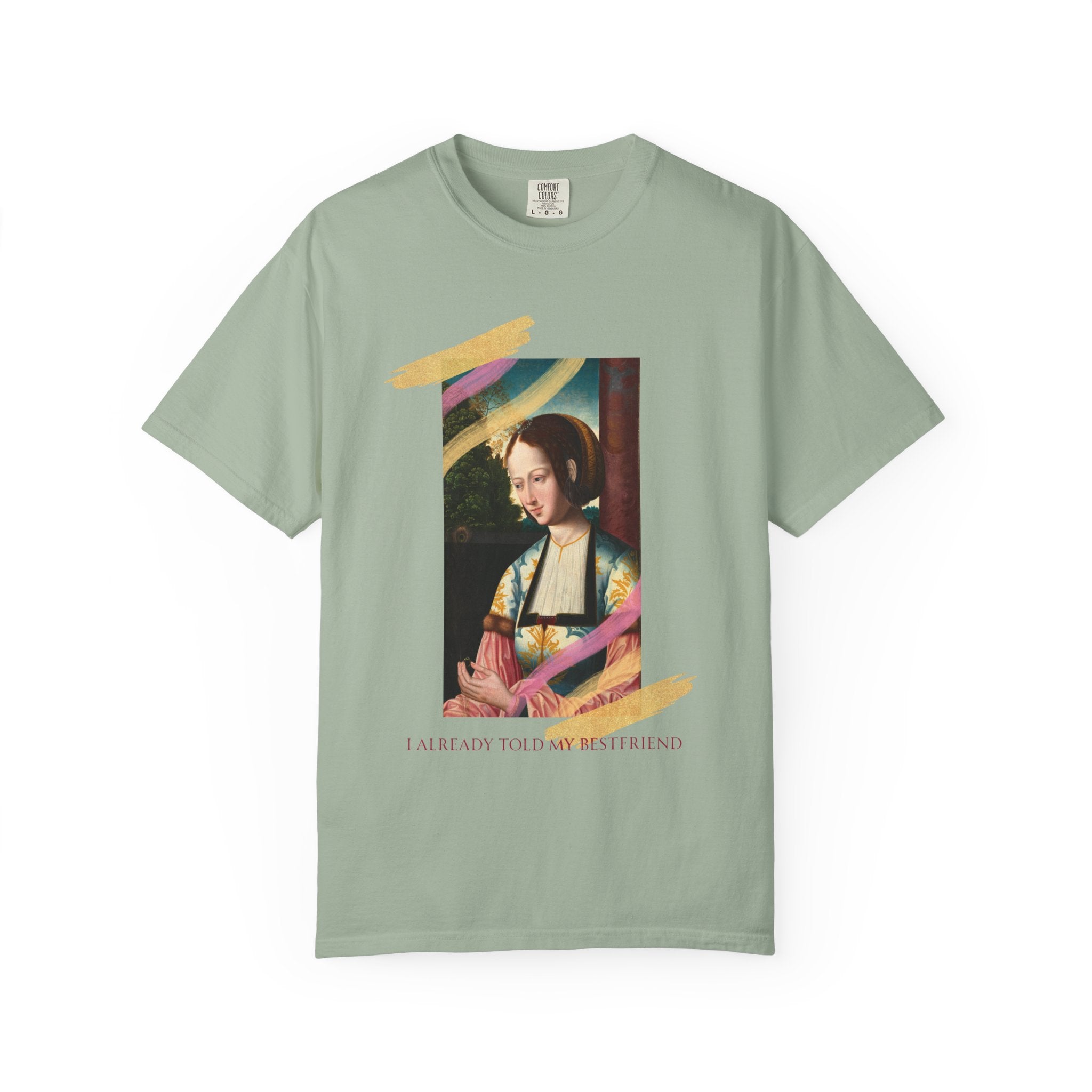 Art Portrait Tee "I Already Told my Bestfriend" — Vintage Renaissance Painting Graphic T-Shirt