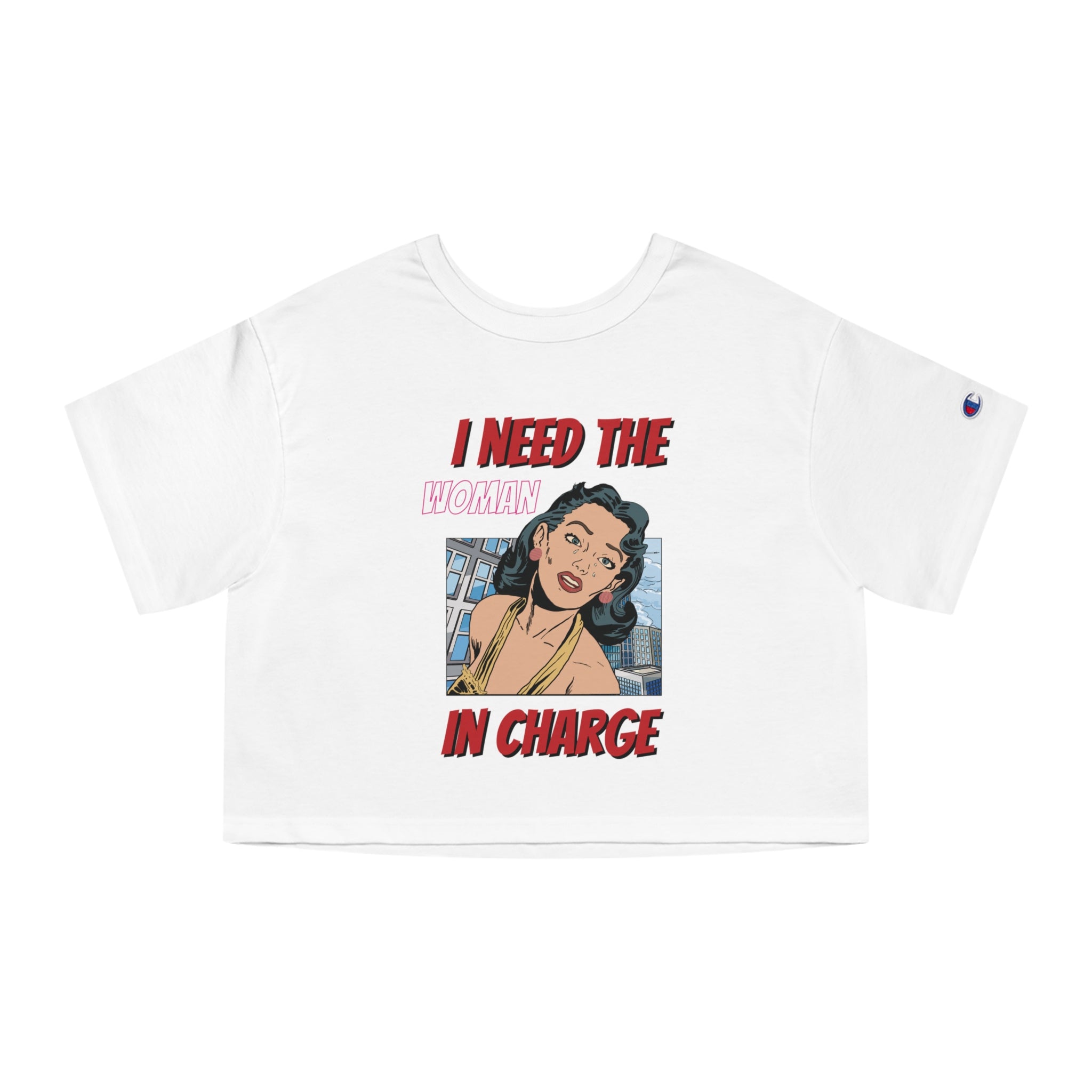 I Need The Woman In Charge Cropped Tee