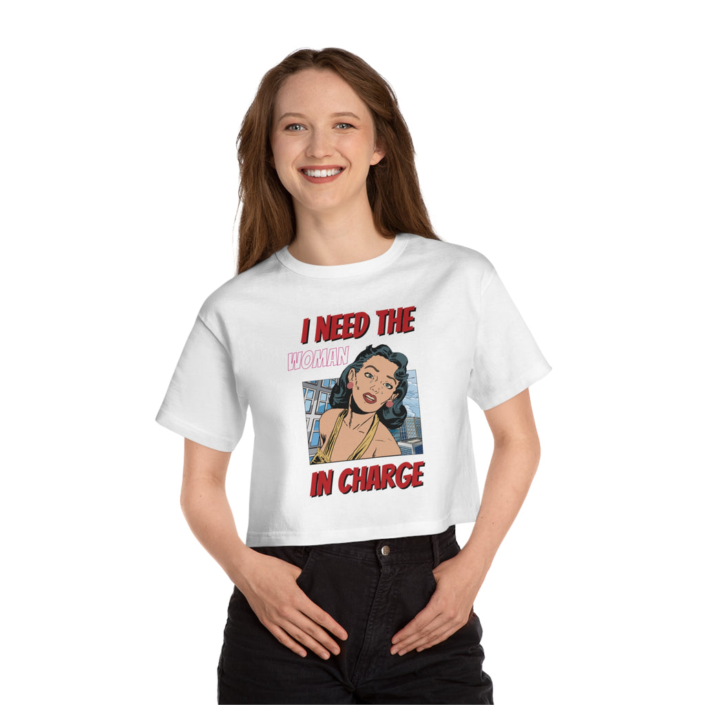 I Need The Woman In Charge Cropped Tee