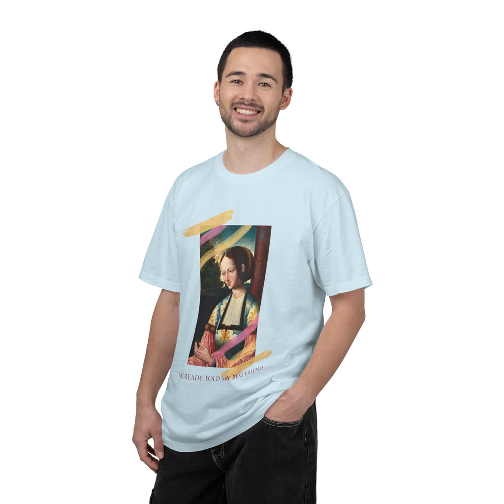 Art Portrait Tee "I Already Told my Bestfriend" — Vintage Renaissance Painting Graphic T-Shirt