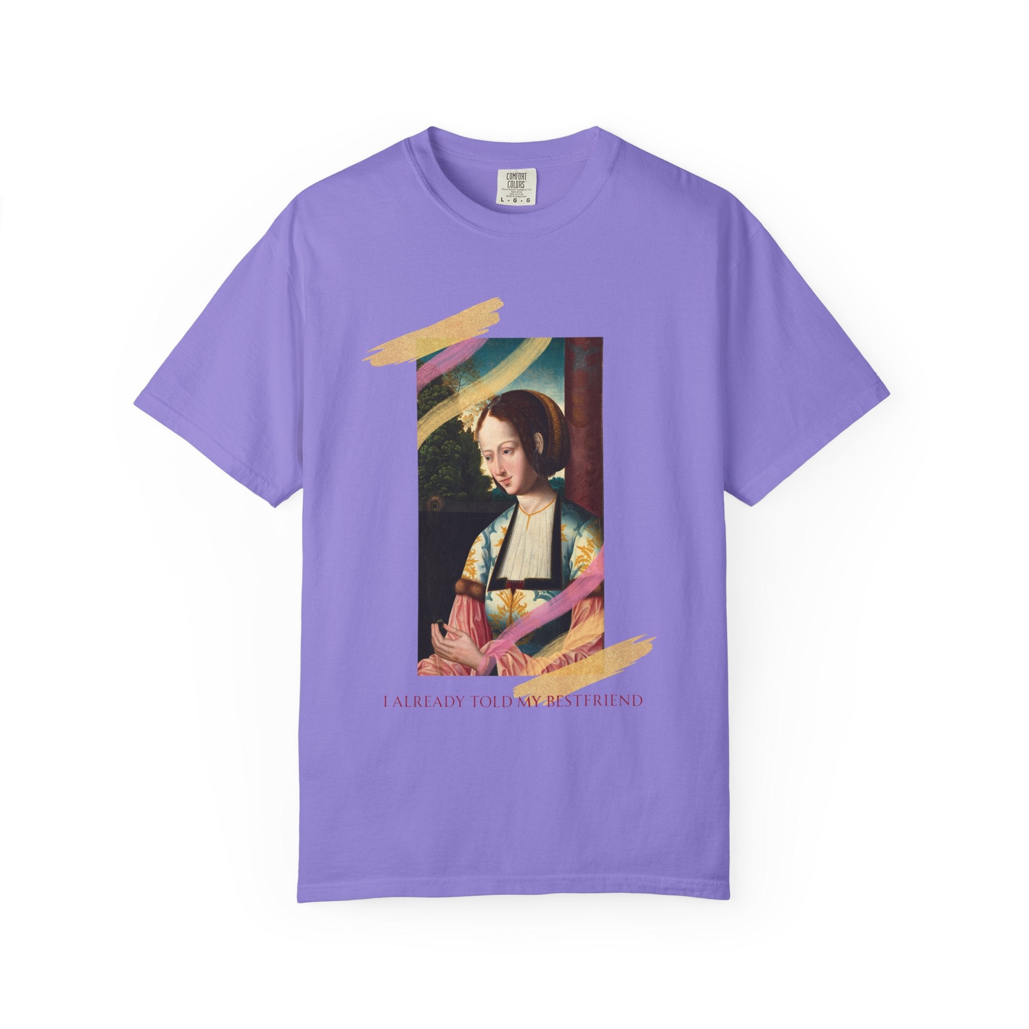 Art Portrait Tee "I Already Told my Bestfriend" — Vintage Renaissance Painting Graphic T-Shirt