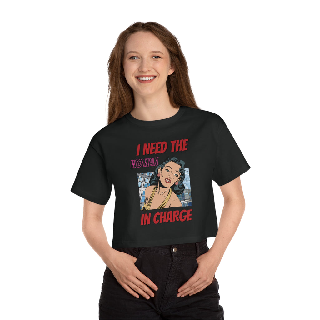 I Need The Woman In Charge Cropped Tee